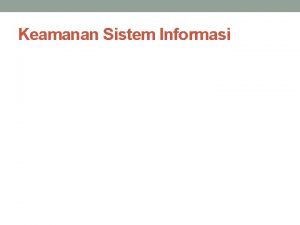 Keamanan Sistem Informasi Tinjauan Sekilas Sistim keamanan informasi