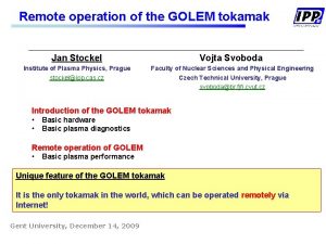 Remote operation of the GOLEM tokamak Jan Stockel