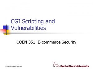 CGI Scripting and Vulnerabilities COEN 351 Ecommerce Security