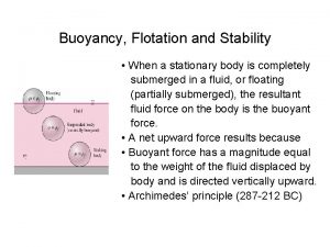 Buoyancy Flotation and Stability When a stationary body