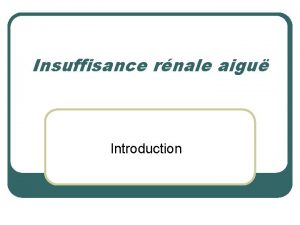 Insuffisance rnale aigu Introduction Dfinition gnrale l l