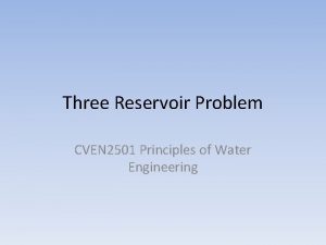 Three Reservoir Problem CVEN 2501 Principles of Water