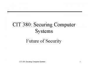 CIT 380 Securing Computer Systems Future of Security