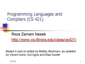 Programming Languages and Compilers CS 421 Reza Zamani