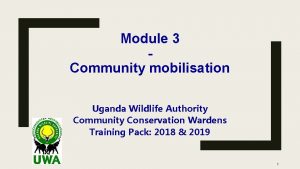 Module 3 Community mobilisation Uganda Wildlife Authority Community