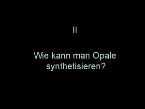 II Wie kann man Opale synthetisieren Les objectifs