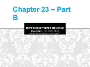 Chapter 23 Part B HYPOTHESES TESTS FOR MEANS