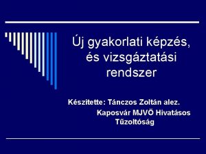 j gyakorlati kpzs s vizsgztatsi rendszer Ksztette Tnczos