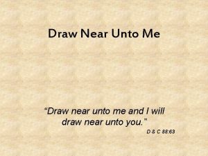 Draw unto me and i will