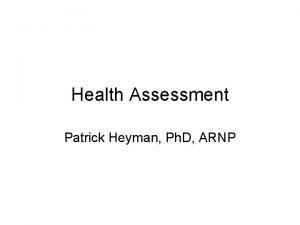 Health Assessment Patrick Heyman Ph D ARNP Patrick