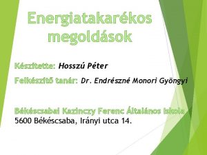 Energiatakarkos megoldsok Ksztette Hossz Pter Felkszt tanr Dr