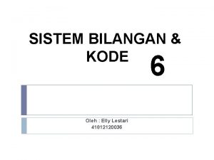 SISTEM BILANGAN KODE 6 Oleh Elly Lestari 41812120036