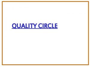 QUALITY CIRCLE What is Quality Circle A Quality