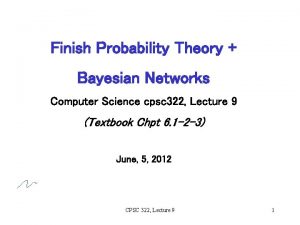 Finish Probability Theory Bayesian Networks Computer Science cpsc