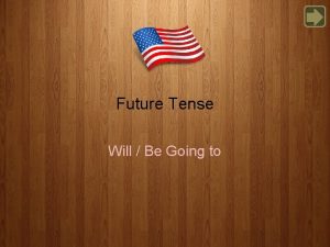 Future Tense Will Be Going to Future Will
