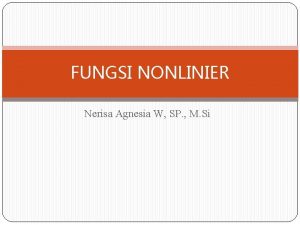 FUNGSI NONLINIER Nerisa Agnesia W SP M Si