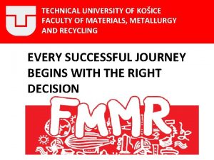 TECHNICAL UNIVERSITY OF KOICE FACULTY OF MATERIALS METALLURGY