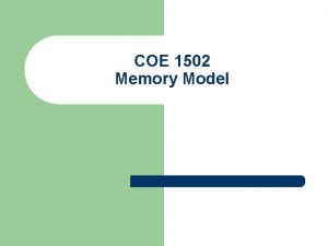 COE 1502 Memory Model Introduction l Our current