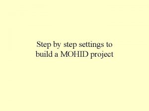 Step by step settings to build a MOHID