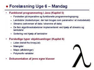 Forelsning Uge 6 Mandag Funktionel programmering i Java