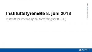 Instituttstyremte 8 juni 2018 Institutt for internasjonal forretningsdrift