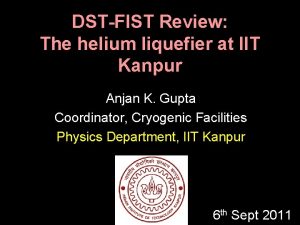 DSTFIST Review The helium liquefier at IIT Kanpur