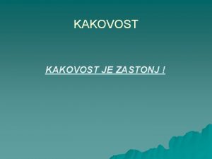 KAKOVOST JE ZASTONJ 1 Definicije kakovosti Beseda kakovost