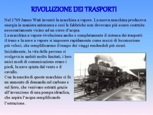 RIVOLUZIONE DEI TRASPORTI Nel 1769 James Watt invent