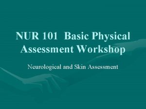 NUR 101 Basic Physical Assessment Workshop Neurological and