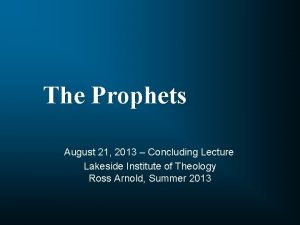 The Prophets August 21 2013 Concluding Lecture Lakeside