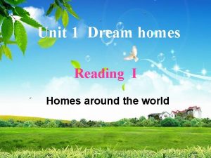 Unit 1 Dream homes Reading I Homes around