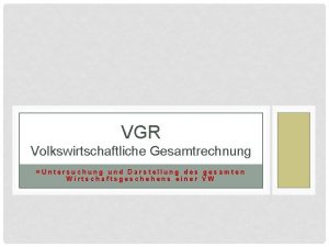 VGR Volkswirtschaftliche Gesamtrechnung Untersuchung und Darstellung des gesamten