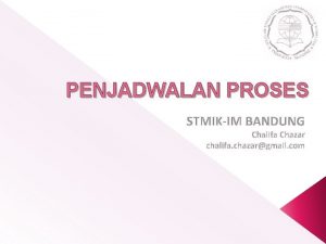 PENJADWALAN PROSES STMIKIM BANDUNG Chalifa Chazar chalifa chazargmail