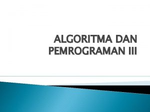 ALGORITMA DAN PEMROGRAMAN III MATERI Analisa Algoritma Algoritma