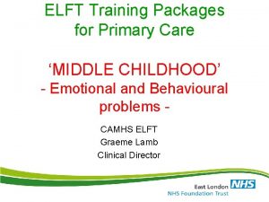 ELFT Training Packages for Primary Care MIDDLE CHILDHOOD