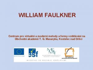 WILLIAM FAULKNER Centrum pro virtuln a modern metody