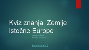 Kviz znanja Zemlje istone Europe UENIK FILIP IVANKOVI