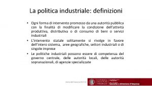 La politica industriale definizioni Ogni forma di intervento