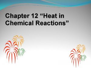 Chapter 12 Heat in Chemical Reactions Chemical Reactions