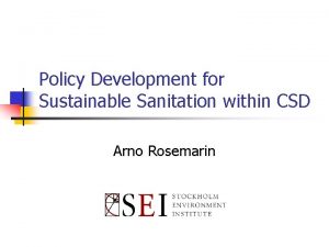 Policy Development for Sustainable Sanitation within CSD Arno