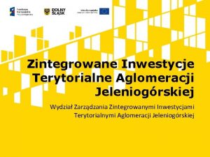 Zintegrowane Inwestycje Terytorialne Aglomeracji Jeleniogrskiej Wydzia Zarzdzania Zintegrowanymi