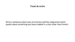 Travail de cloche Write a sentence which uses