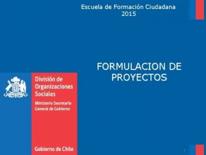 Escuela de Formacin Ciudadana 2015 FORMULACION DE PROYECTOS