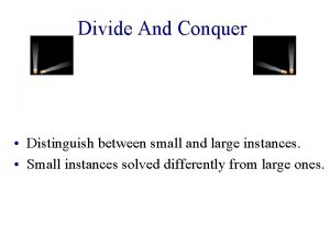 Divide And Conquer Distinguish between small and large