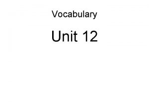 Vocabulary Unit 12 Aesthetic adj Pertaining to beauty