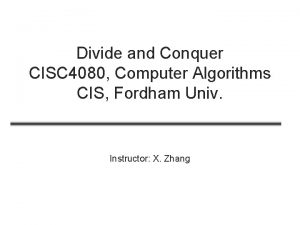 Divide and Conquer CISC 4080 Computer Algorithms CIS