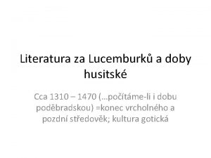 Literatura za Lucemburk a doby husitsk Cca 1310