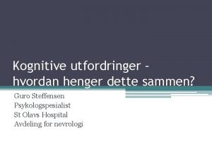 Kognitive utfordringer hvordan henger dette sammen Guro Steffensen