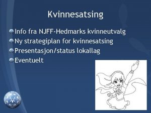 Kvinnesatsing Info fra NJFFHedmarks kvinneutvalg Ny strategiplan for