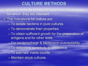 CULTURE METHODS Culture methods employed depend on the